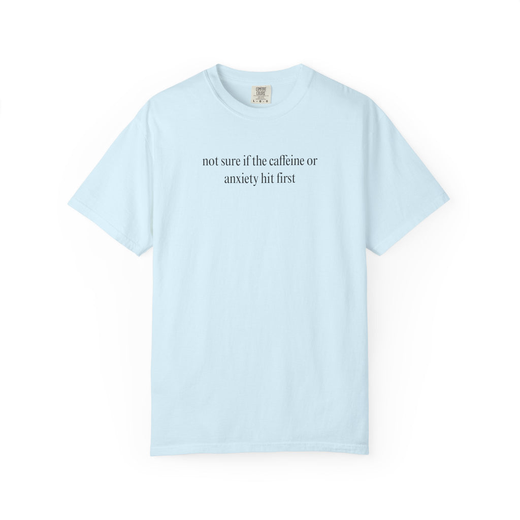 Not sure if the caffeine or anxiety hit first T-Shirt