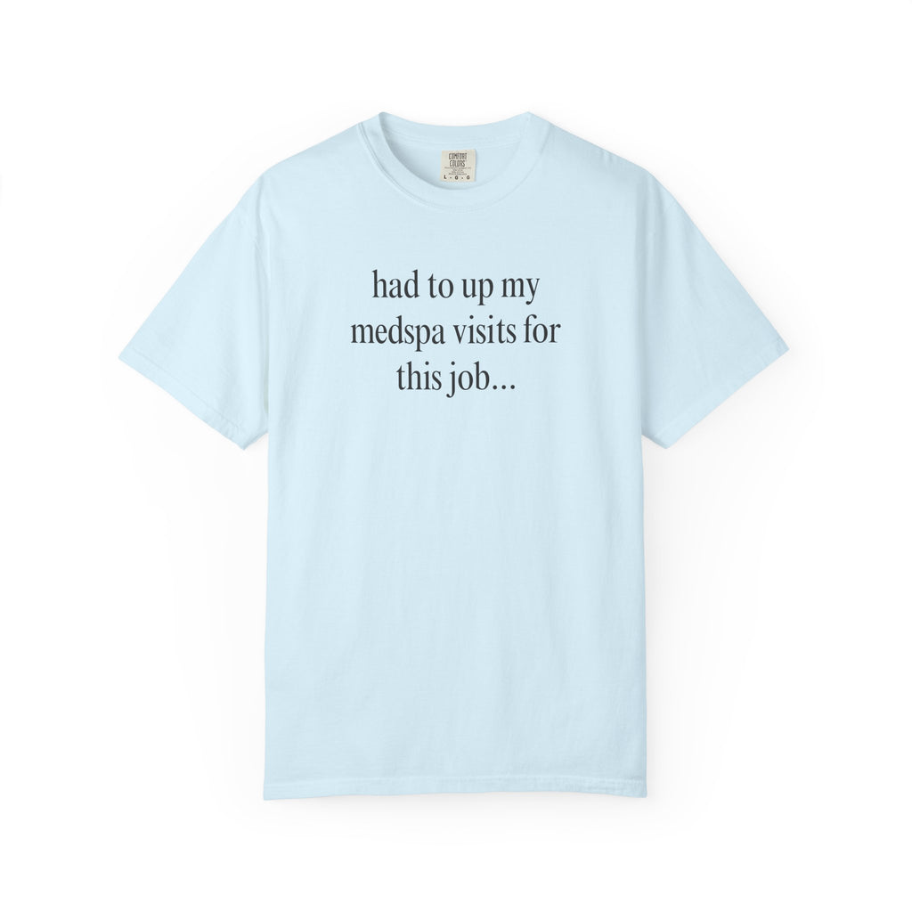 had to up my medspa visits T-Shirt