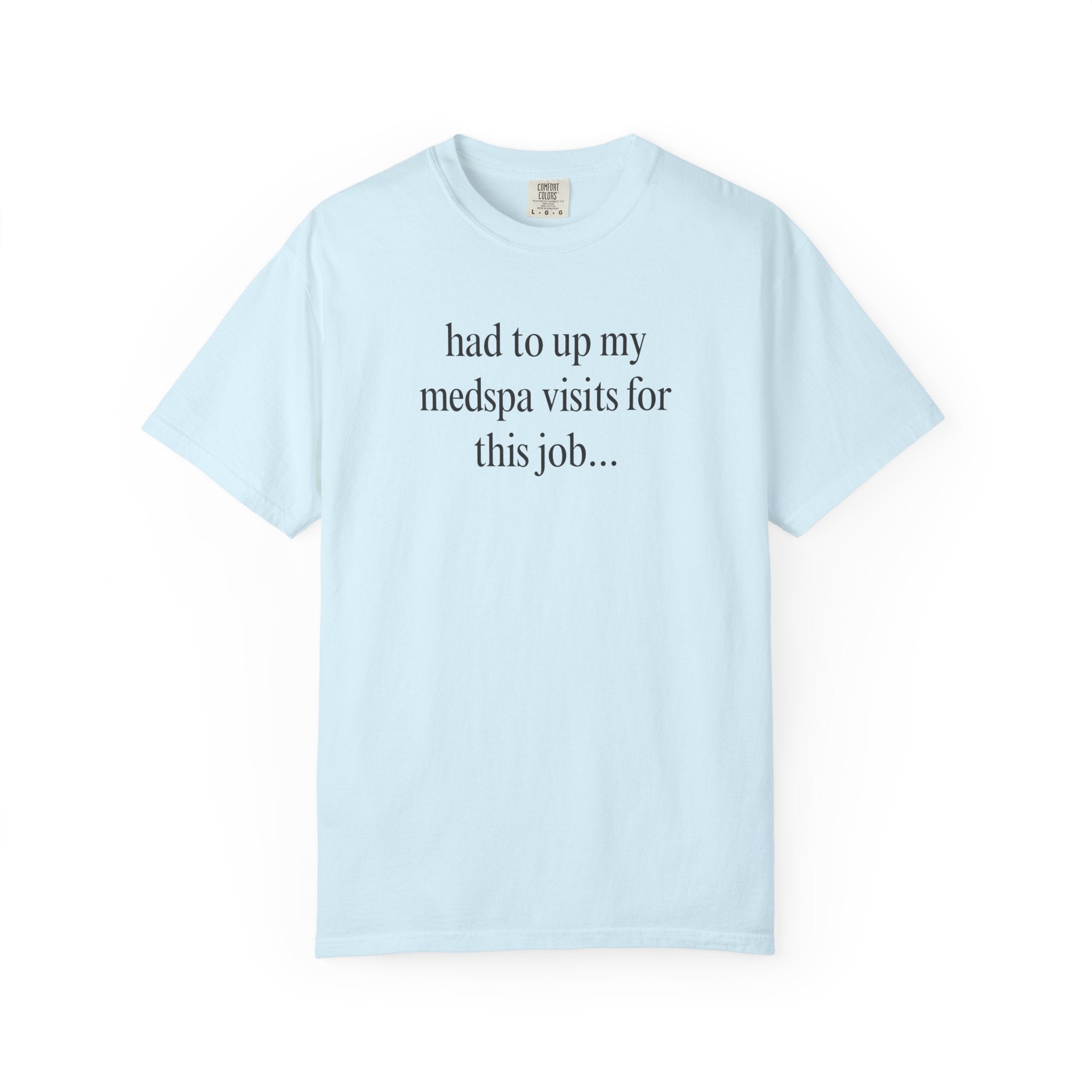 had to up my medspa visits T-Shirt
