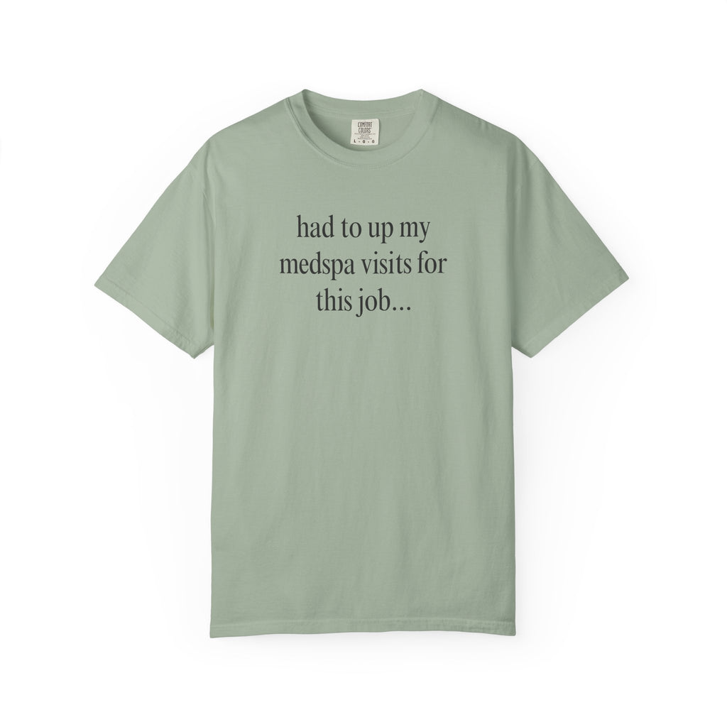 had to up my medspa visits T-Shirt