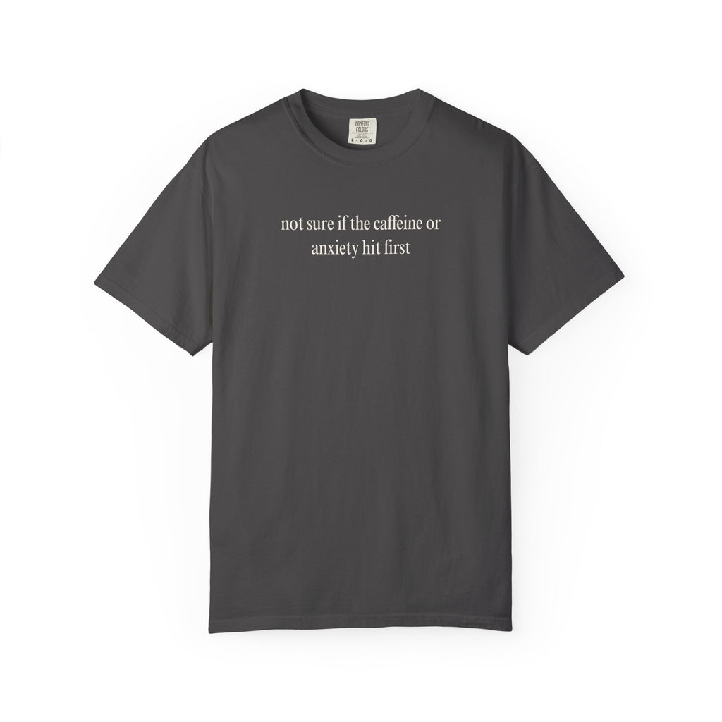 Not sure if the caffeine or anxiety hit first T-Shirt