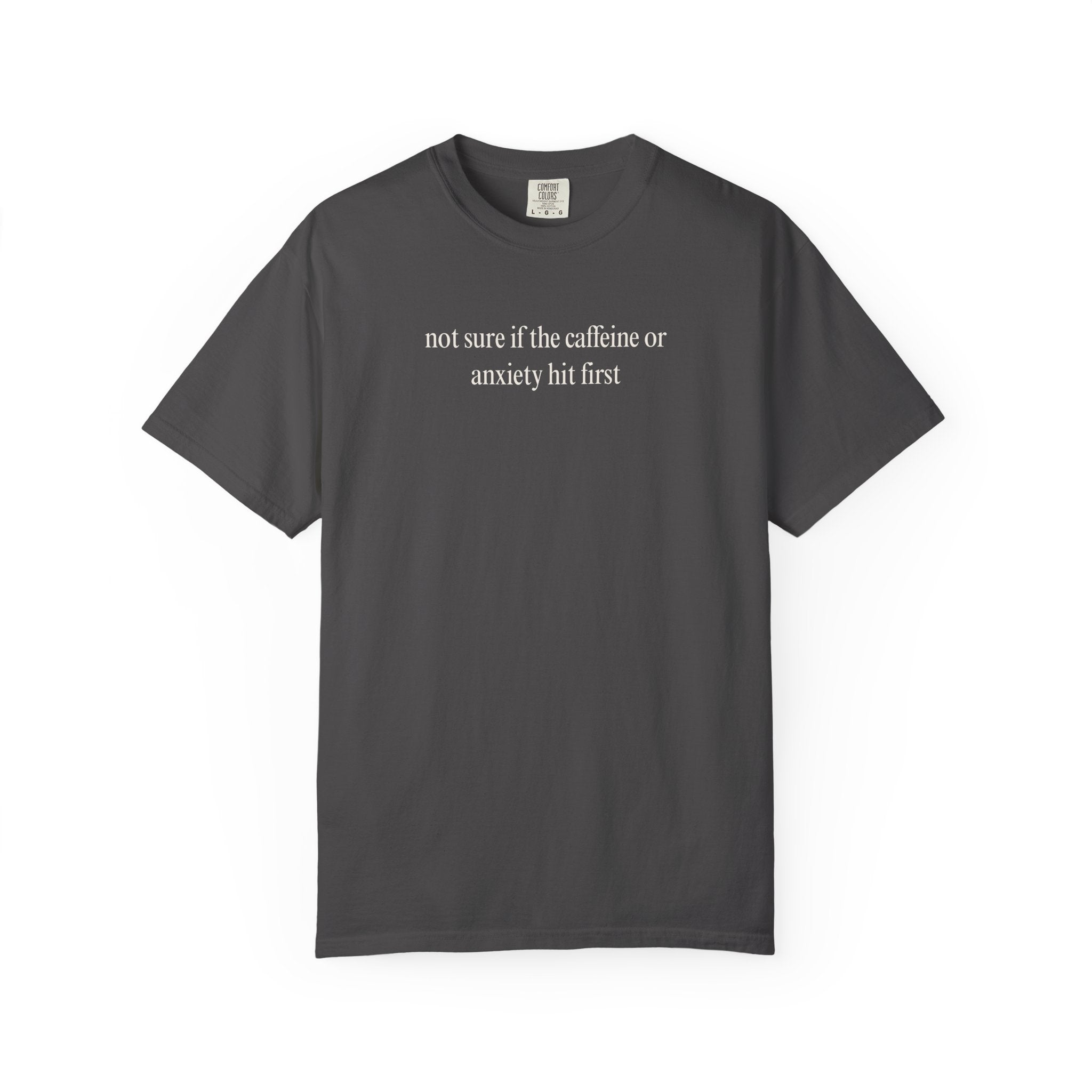 Not sure if the caffeine or anxiety hit first T-Shirt