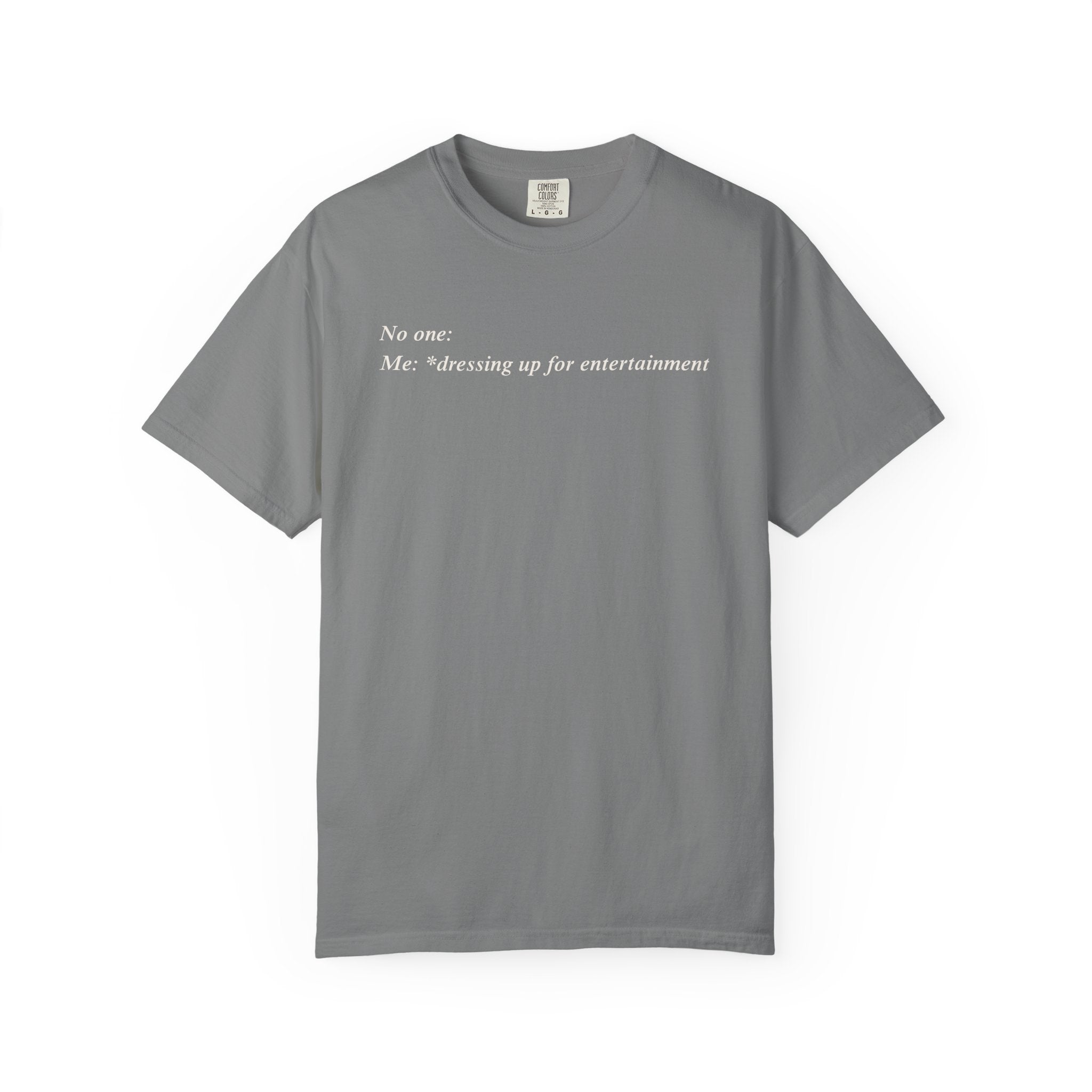 dresses up for entertainment T-Shirt
