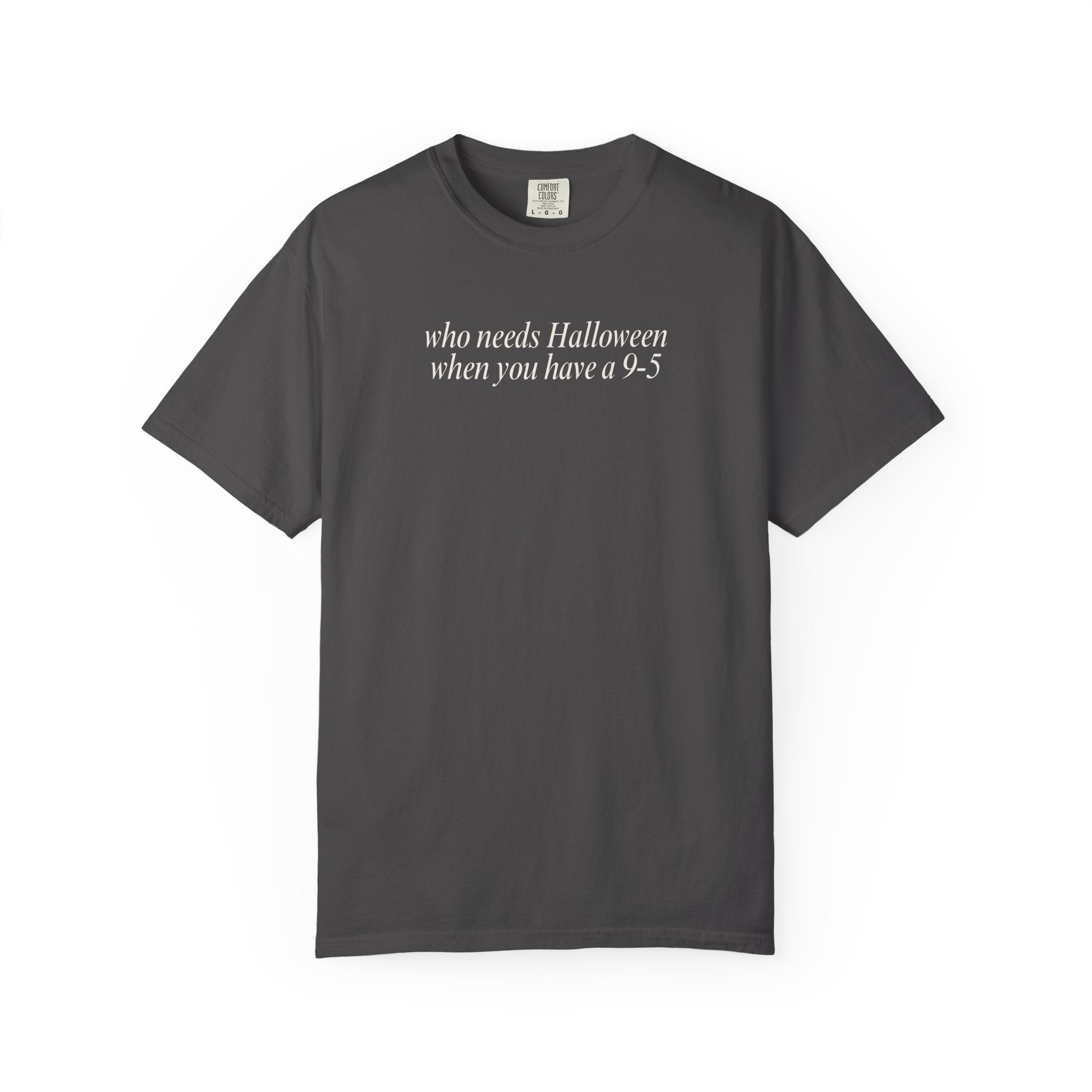 Who needs Halloween... T-Shirt