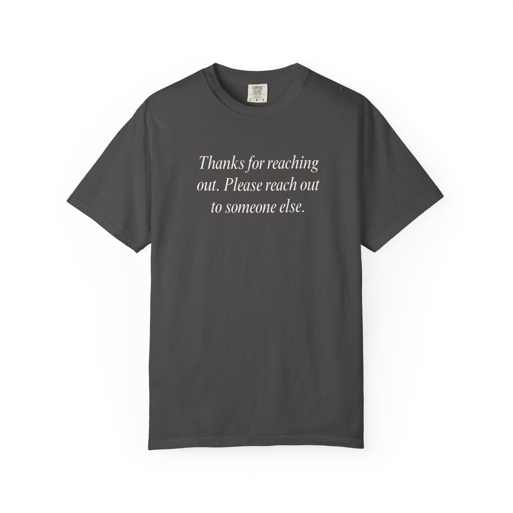 Thanks for reaching out... T-Shirt