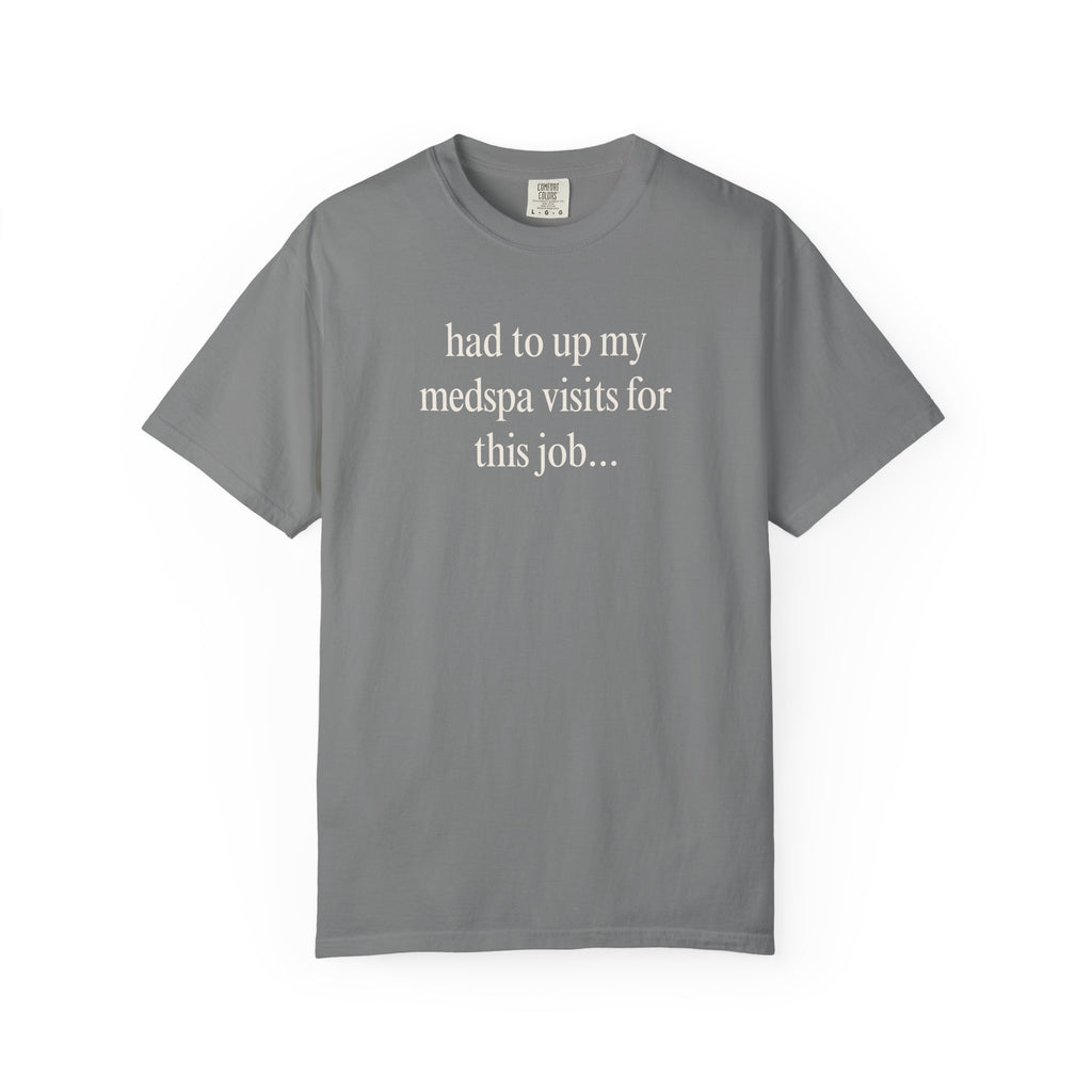 had to up my medspa visits T-Shirt