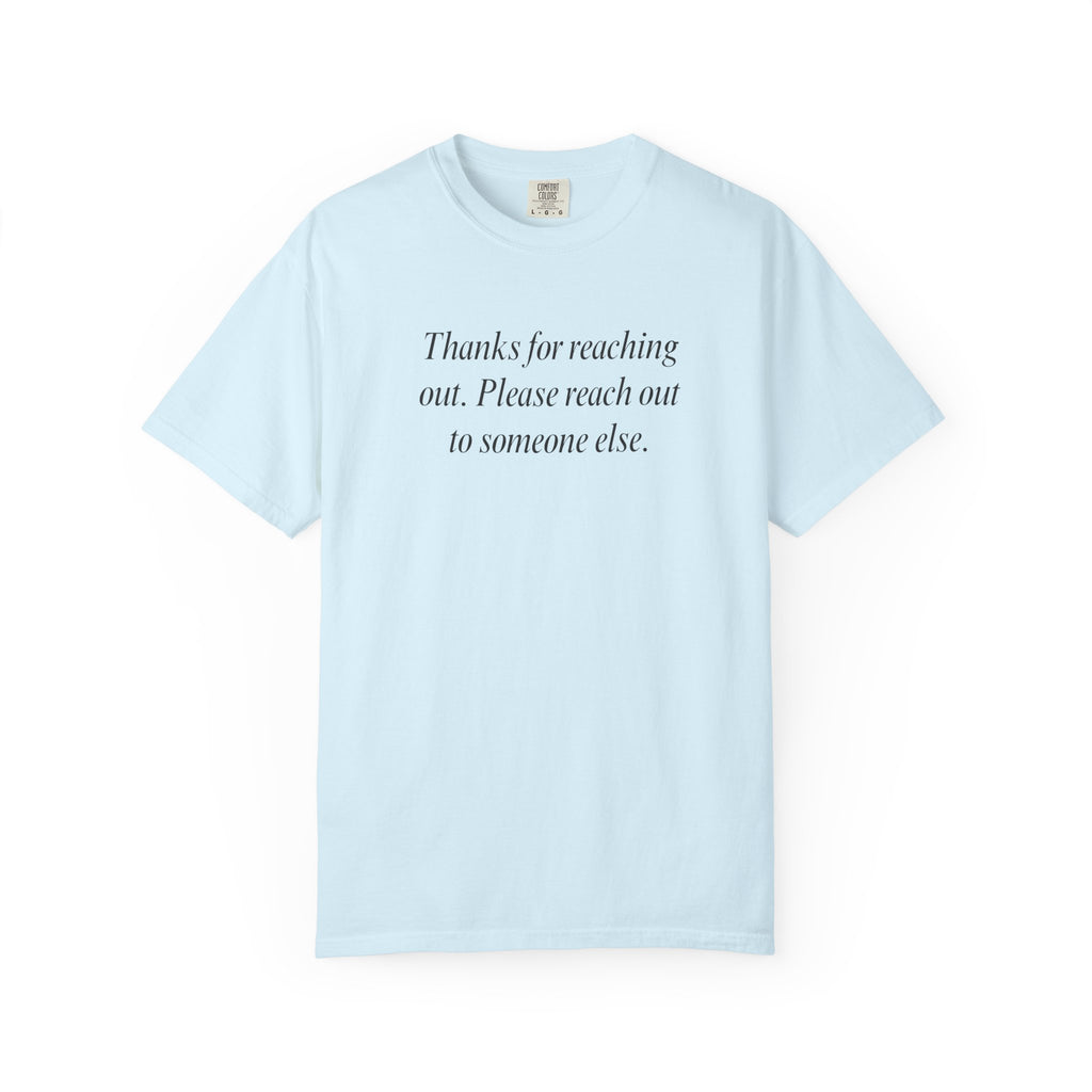 Thanks for reaching out... T-Shirt