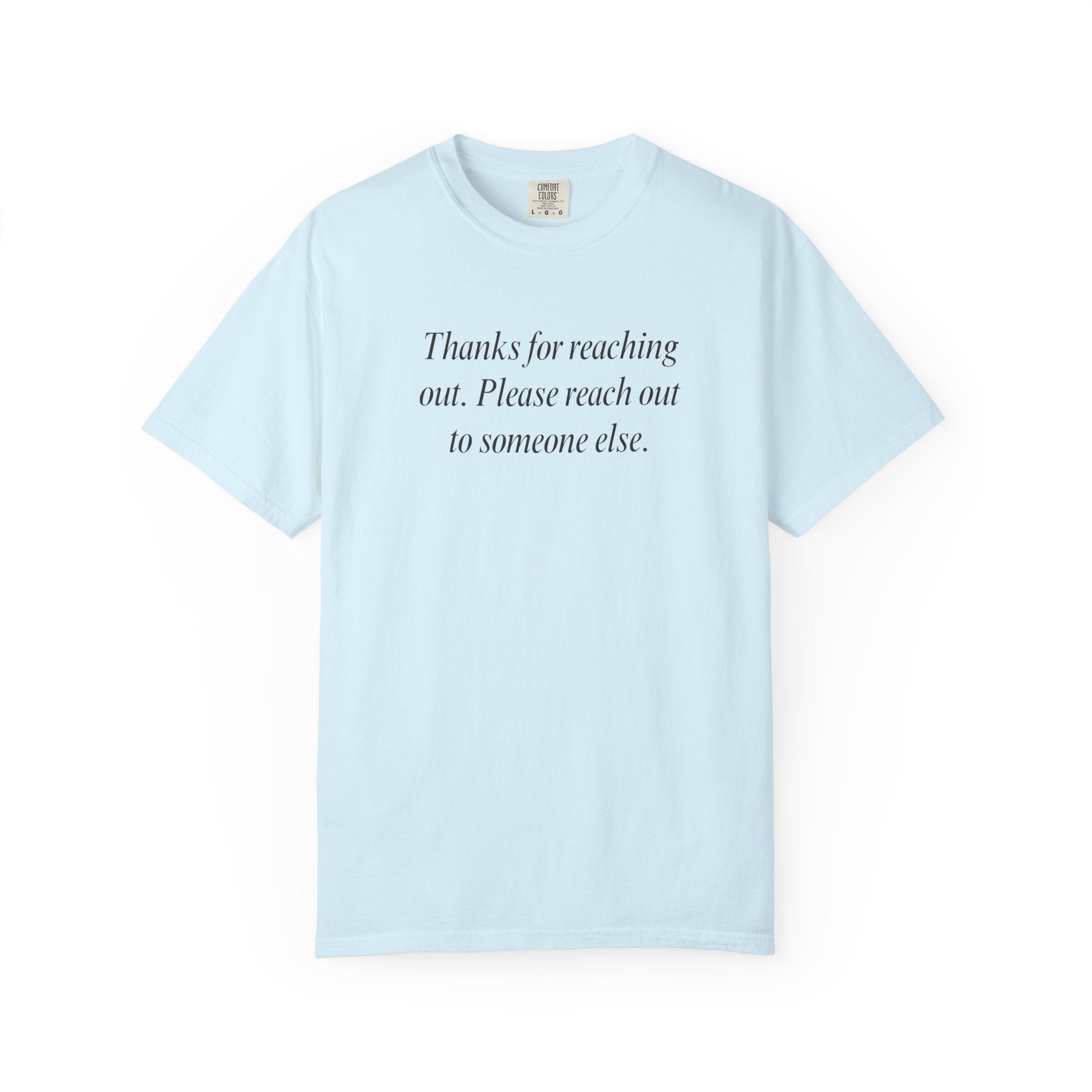 Thanks for reaching out... T-Shirt
