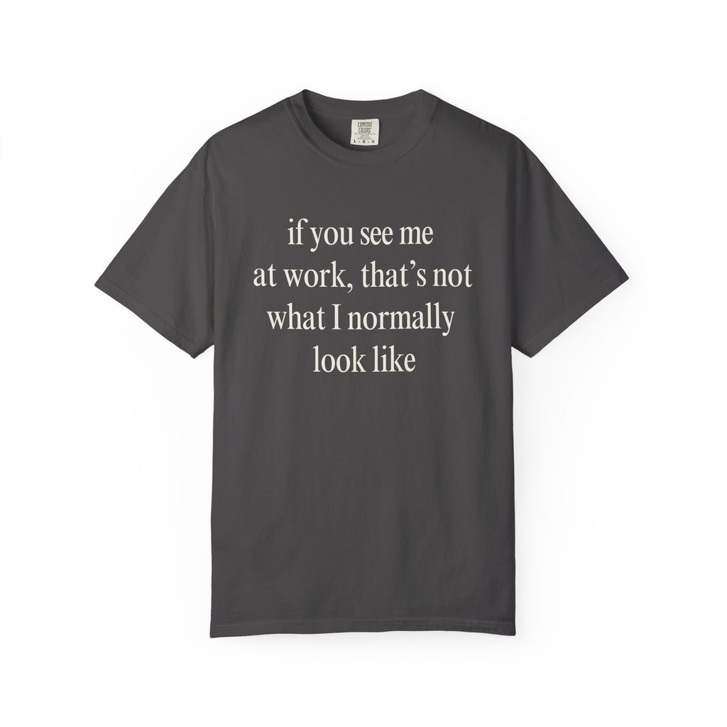 If you see me at work... T-Shirt