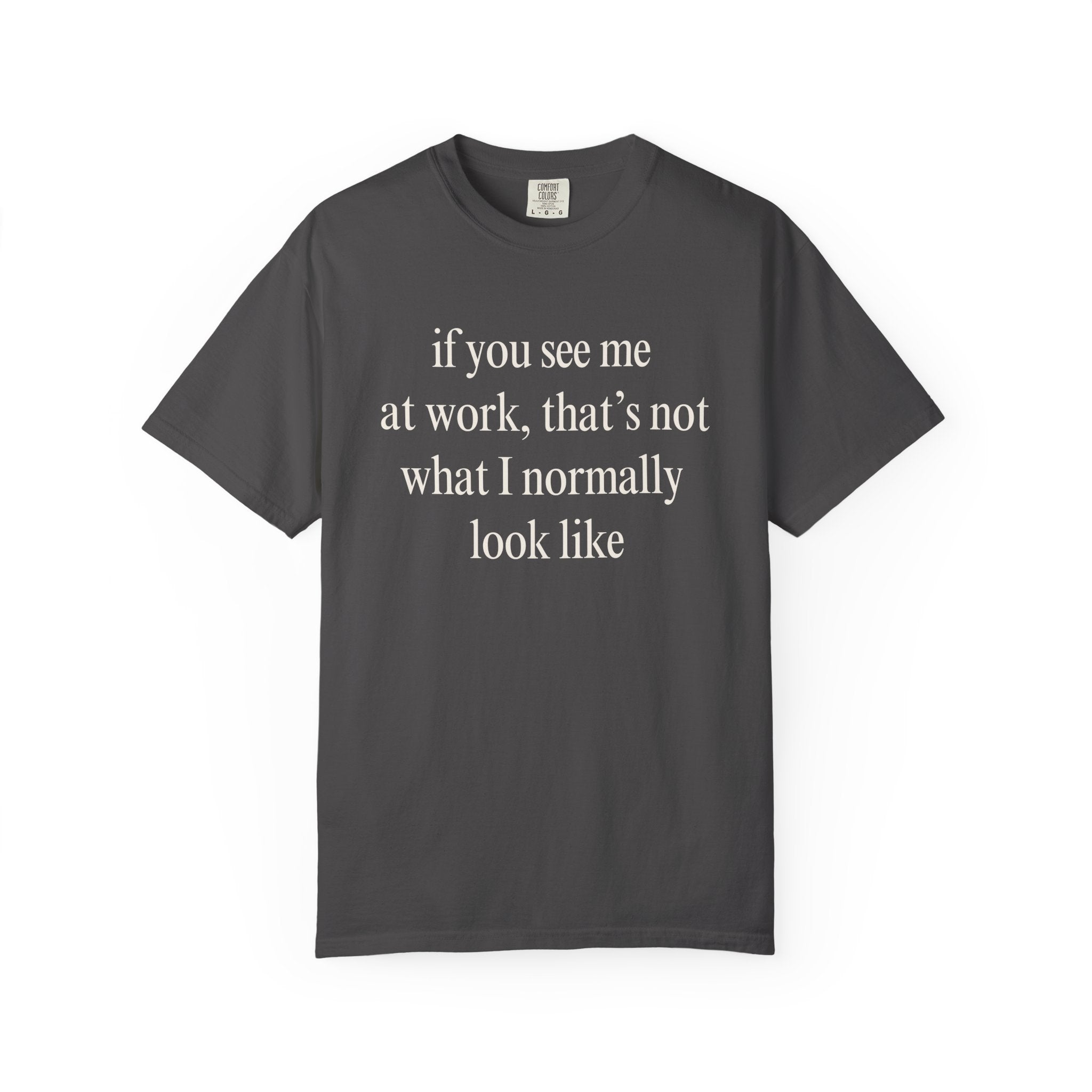If you see me at work... T-Shirt
