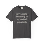 Sorry I am late... T-Shirt