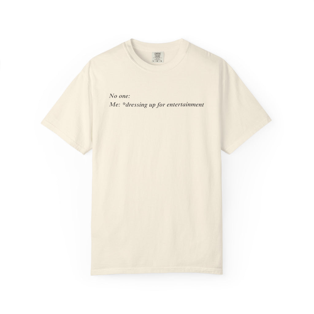 dresses up for entertainment T-Shirt