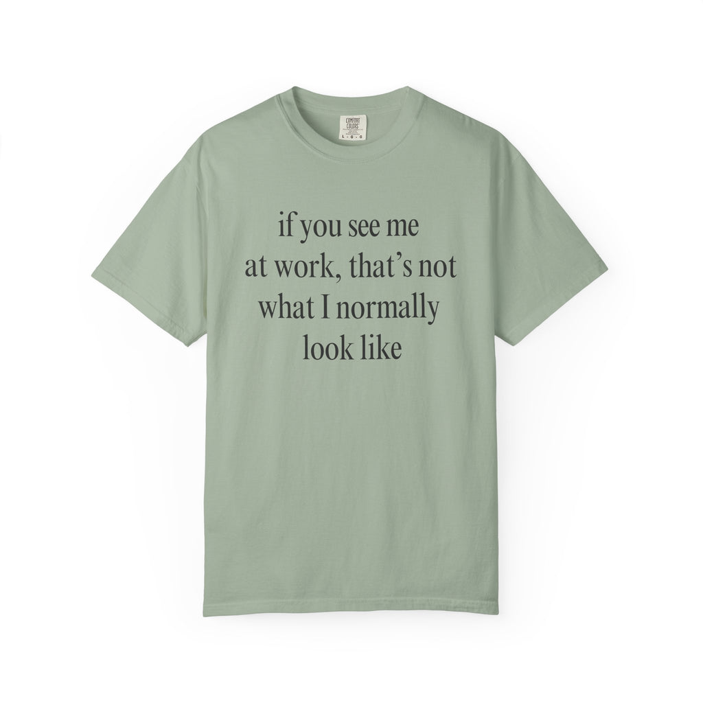 If you see me at work... T-Shirt