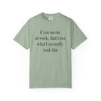 If you see me at work... T-Shirt