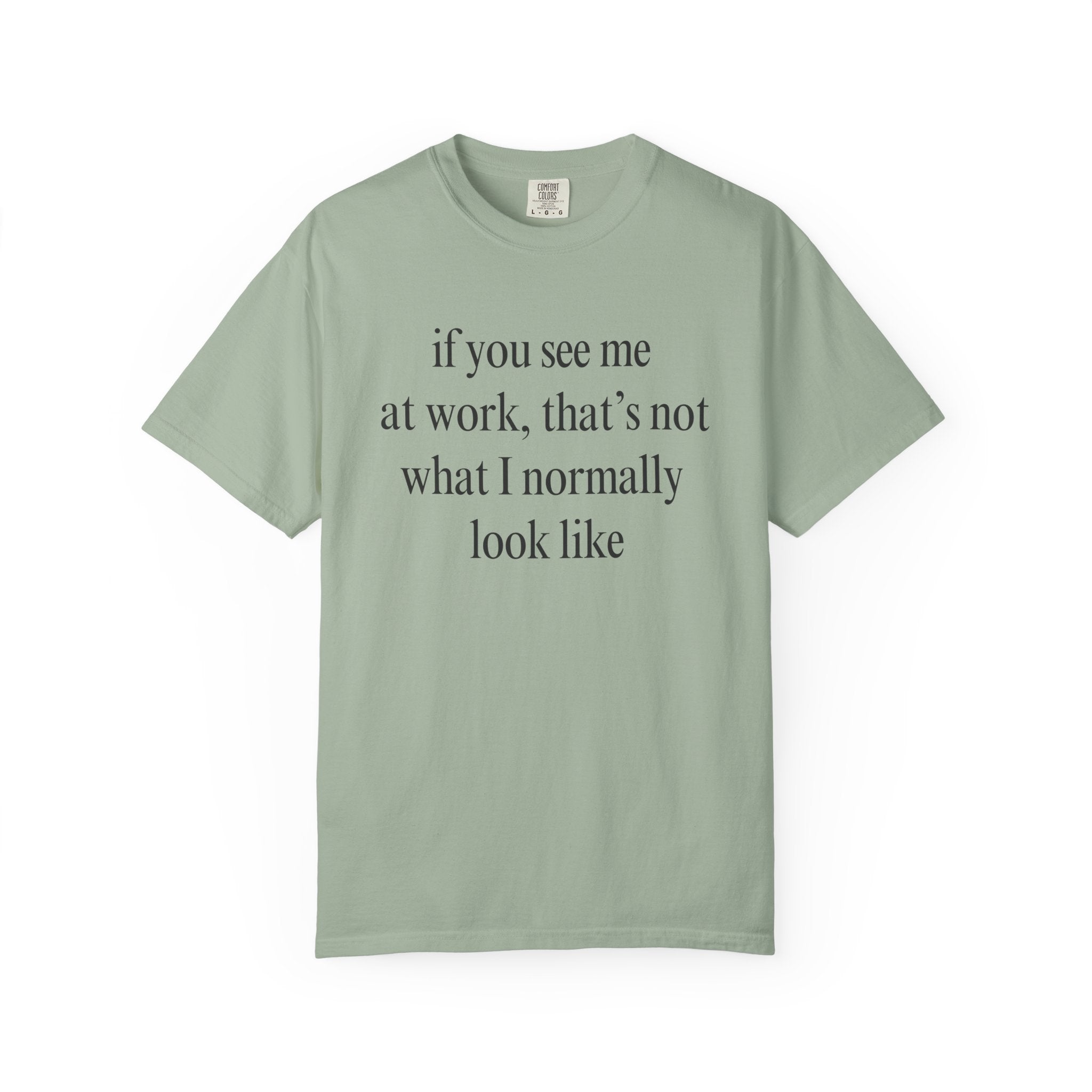 If you see me at work... T-Shirt