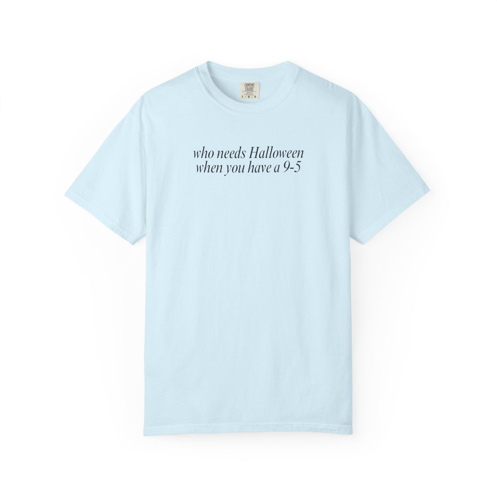 Who needs Halloween... T-Shirt