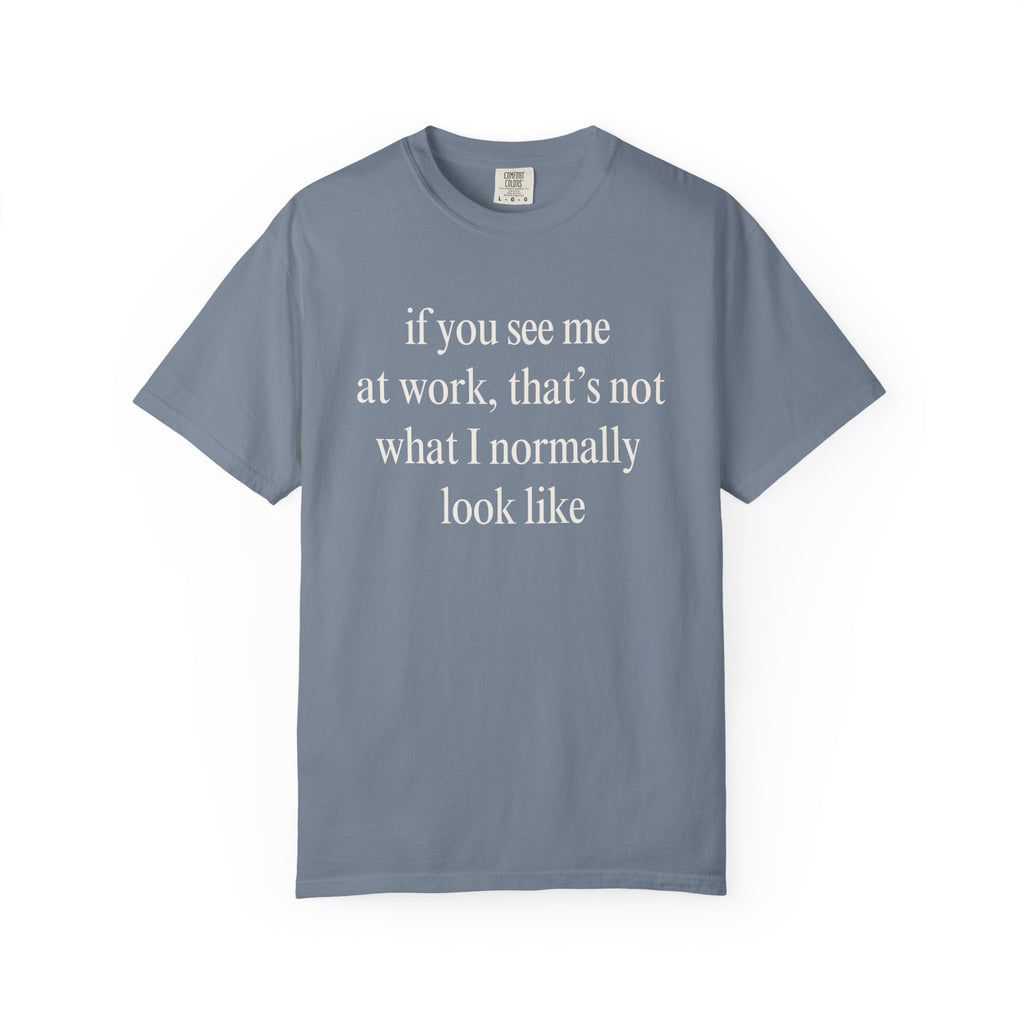 If you see me at work... T-Shirt