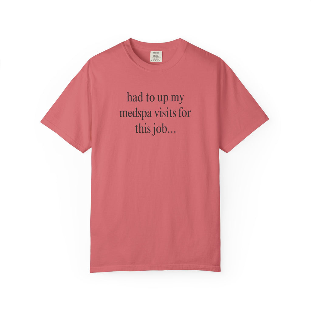 had to up my medspa visits T-Shirt