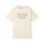 Thanks for reaching out... T-Shirt