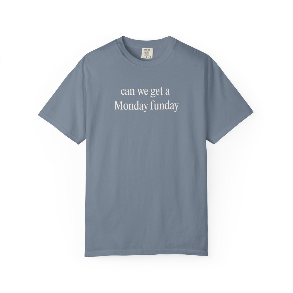 can we get a Monday funday T-Shirt