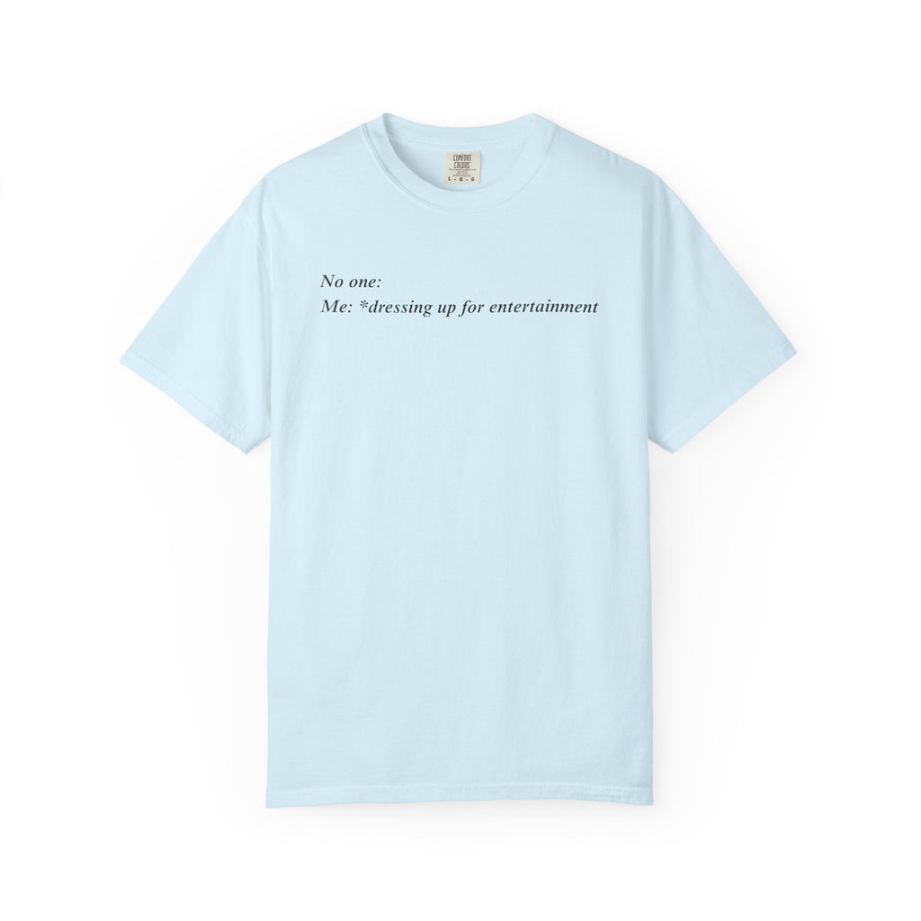 dresses up for entertainment T-Shirt