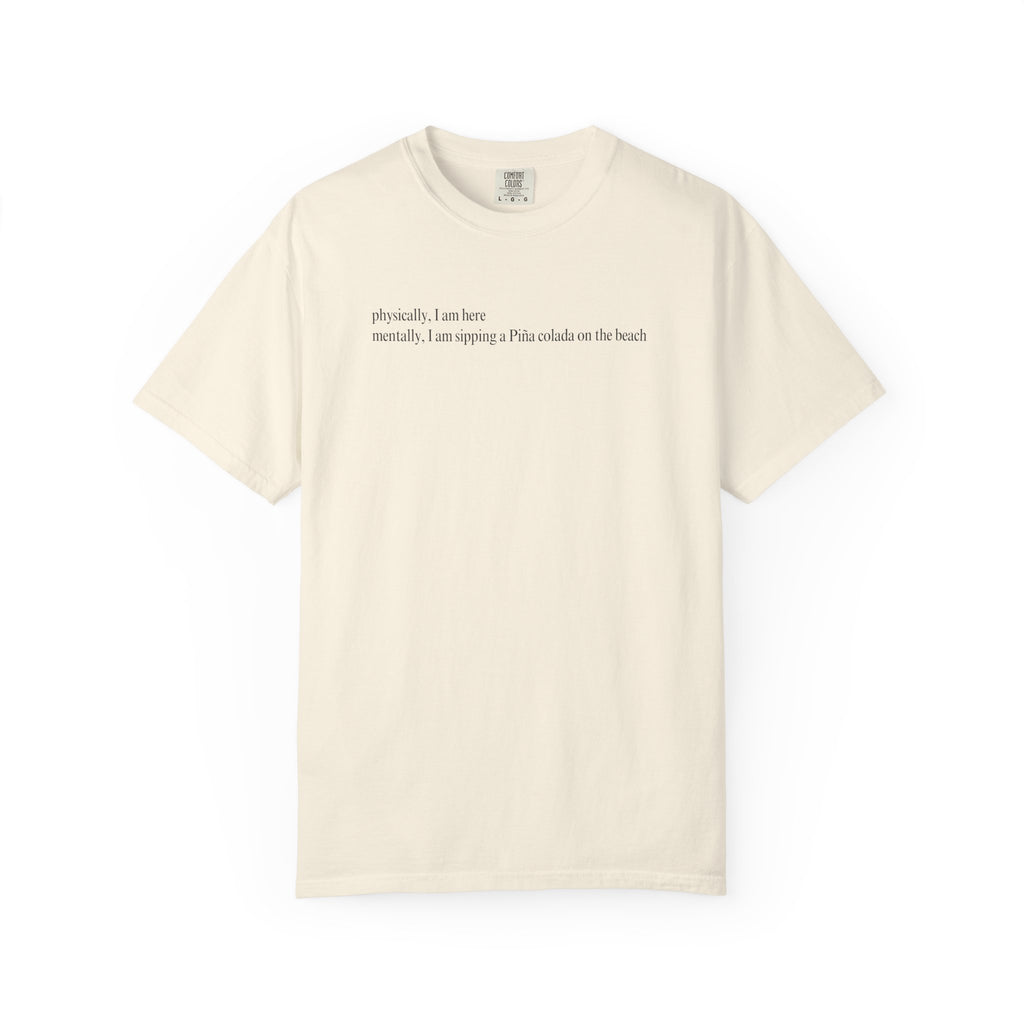 Physically, I am here... T-Shirt