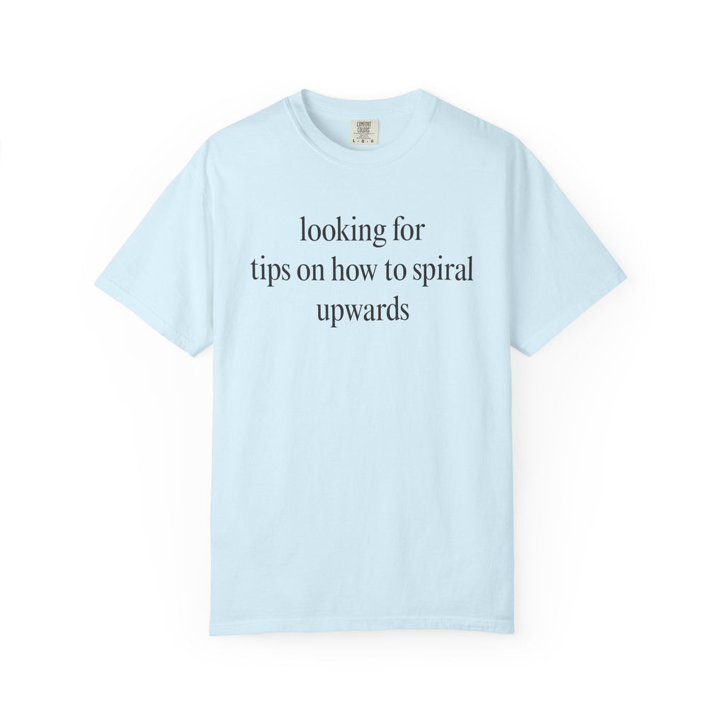 Looking for tips on how to spiral upwards T-Shirt