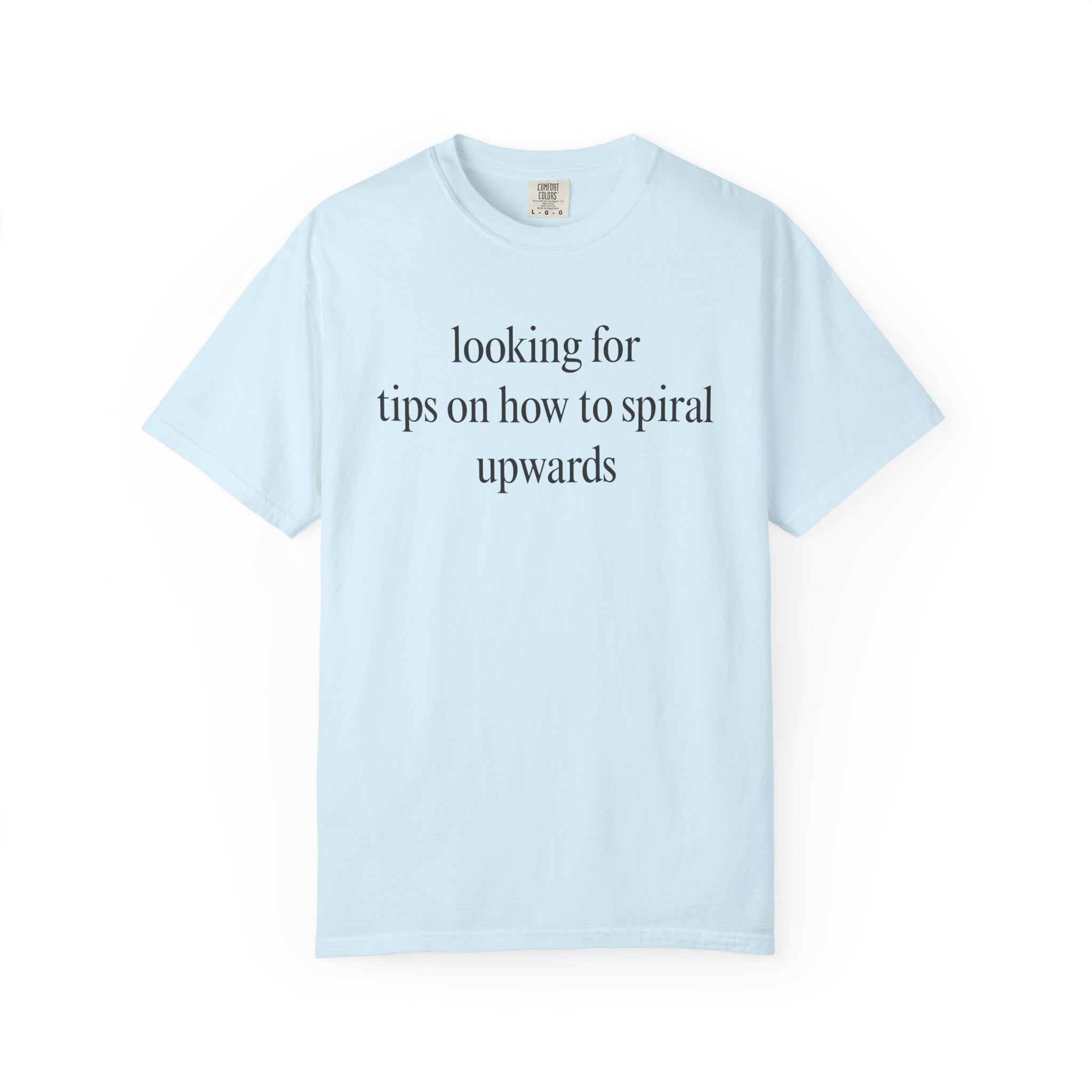 Looking for tips on how to spiral upwards T-Shirt