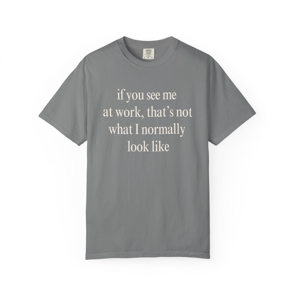 If you see me at work... T-Shirt