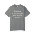 If you see me at work... T-Shirt