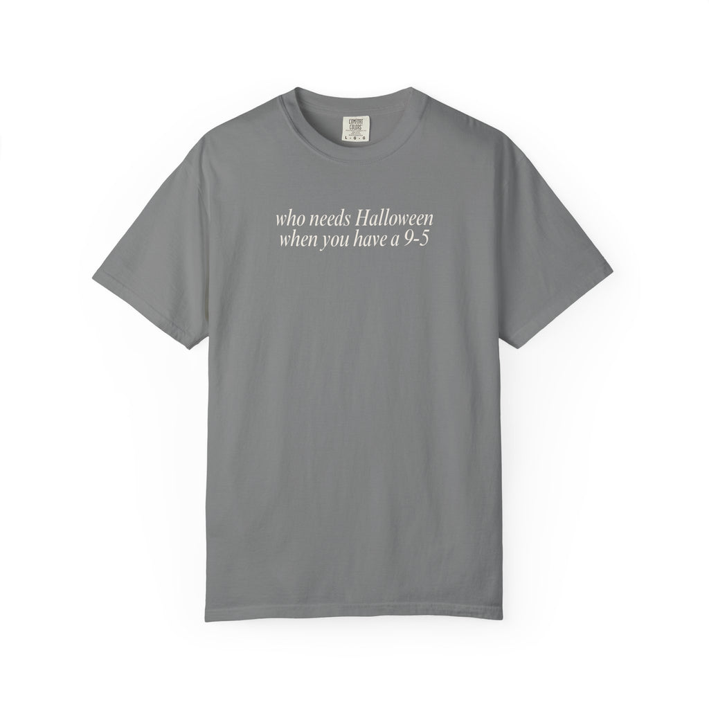 Who needs Halloween... T-Shirt