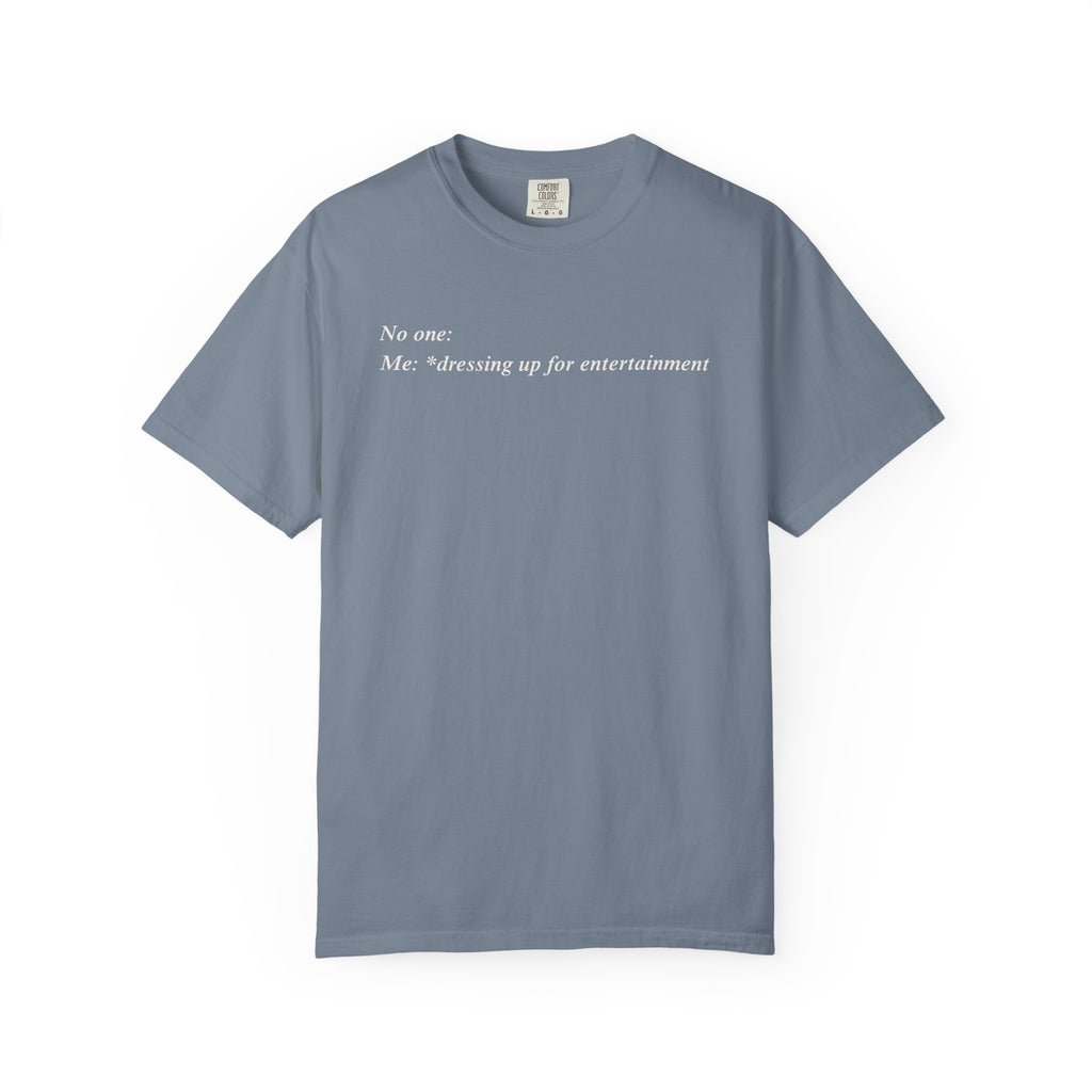 dresses up for entertainment T-Shirt