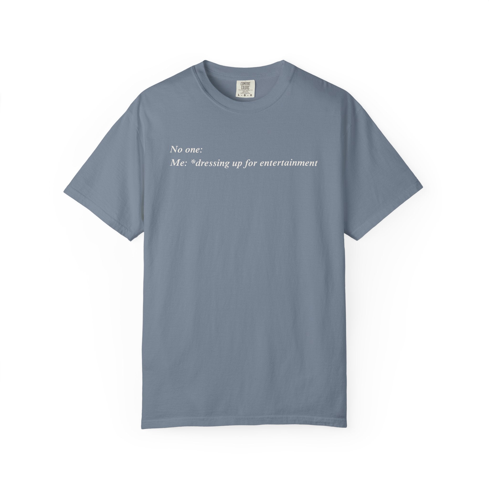 dresses up for entertainment T-Shirt