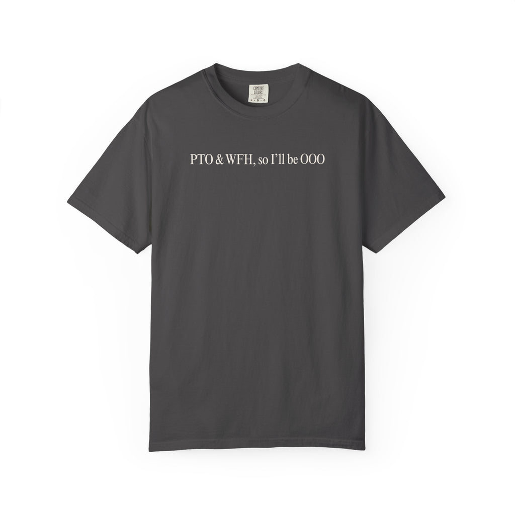 PTO & WFH, so I'll be OOO T-Shirt