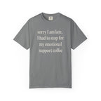 Sorry I am late... T-Shirt