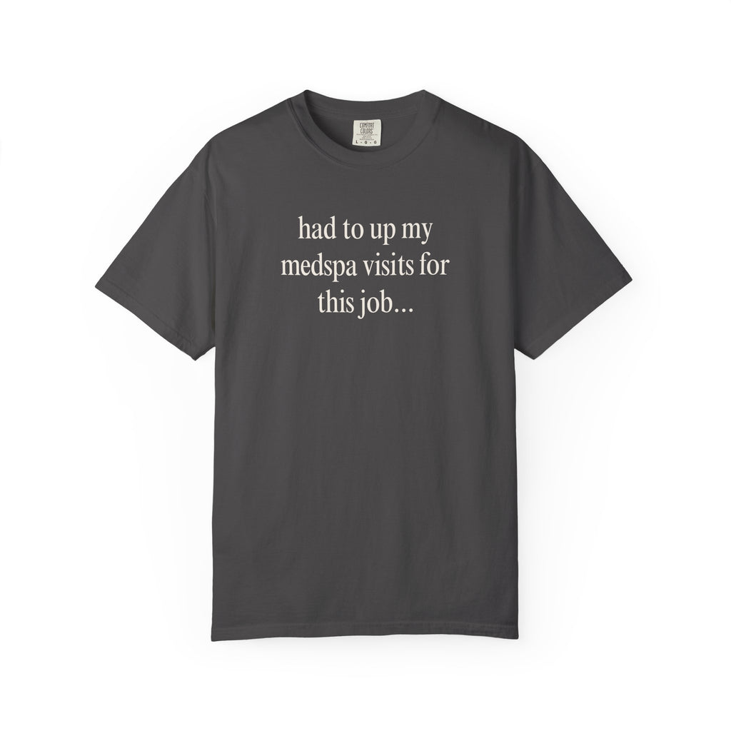 had to up my medspa visits T-Shirt