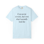 If you see me at work... T-Shirt