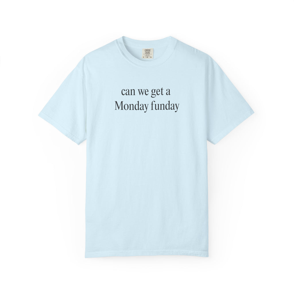 can we get a Monday funday T-Shirt