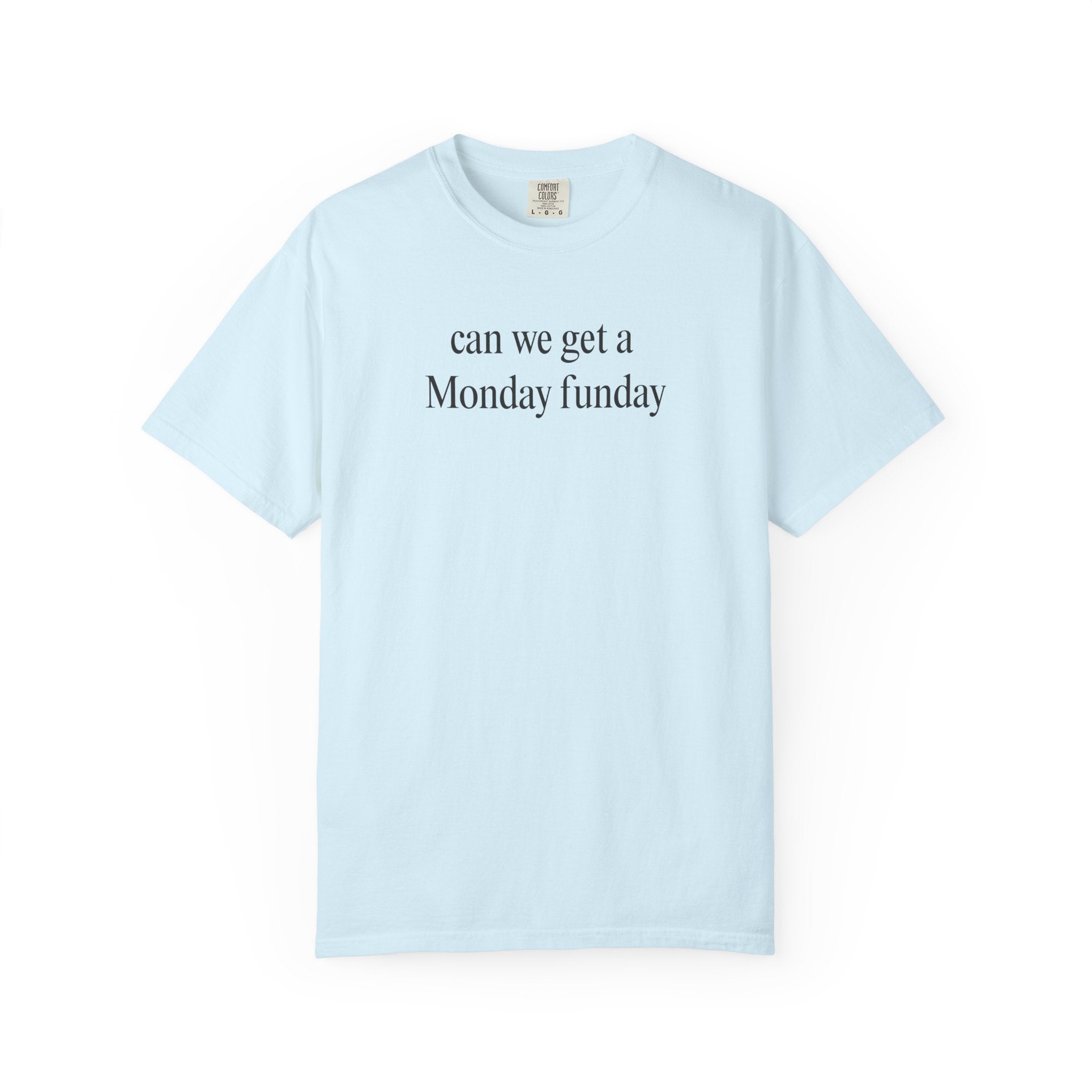can we get a Monday funday T-Shirt