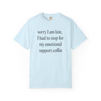 Sorry I am late... T-Shirt