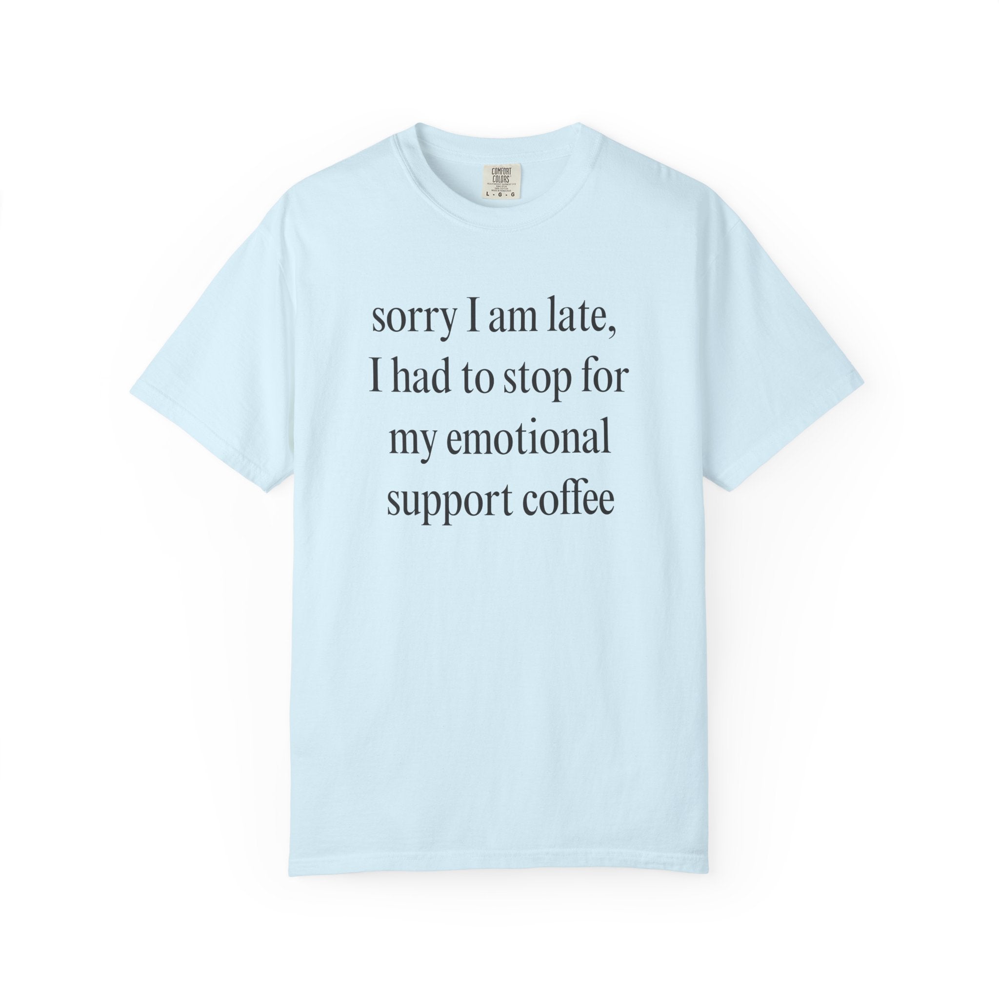 Sorry I am late... T-Shirt