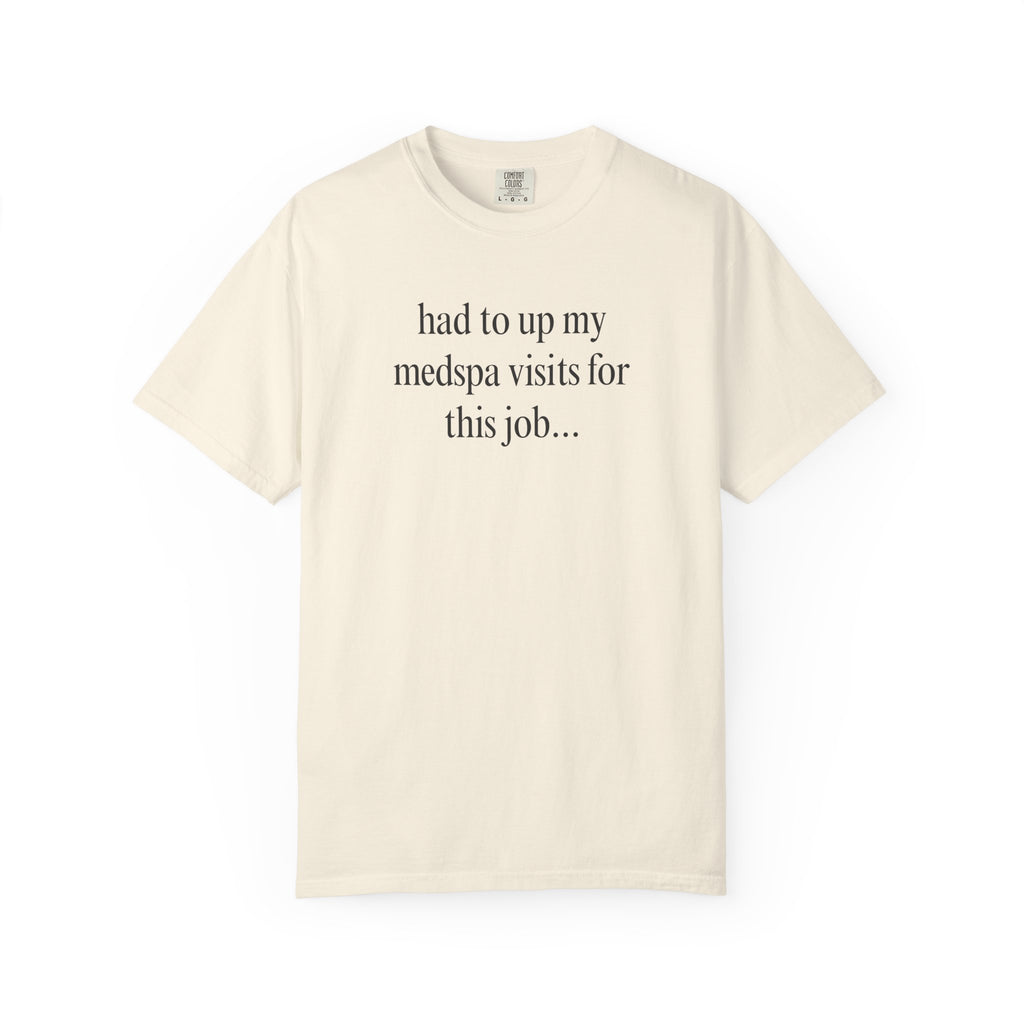 had to up my medspa visits T-Shirt