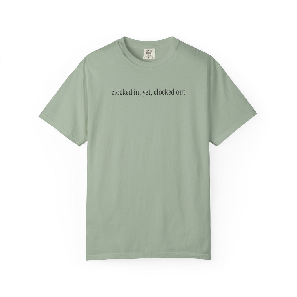 Clocked in, yet, clocked out T-Shirt