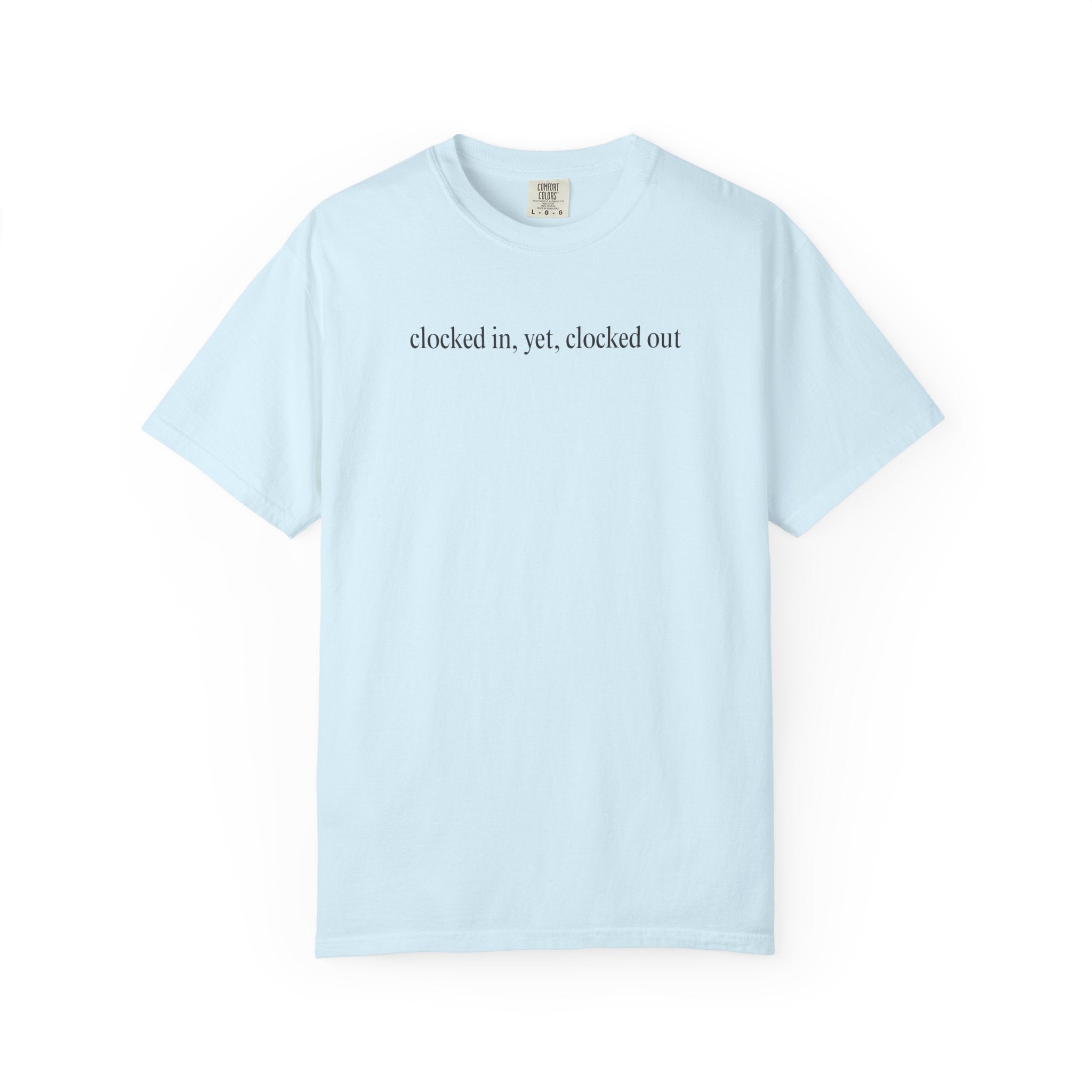 Clocked in, yet, clocked out T-Shirt