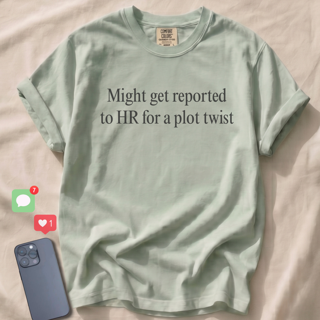 Might get reported to HR for a plot twist T-Shirt