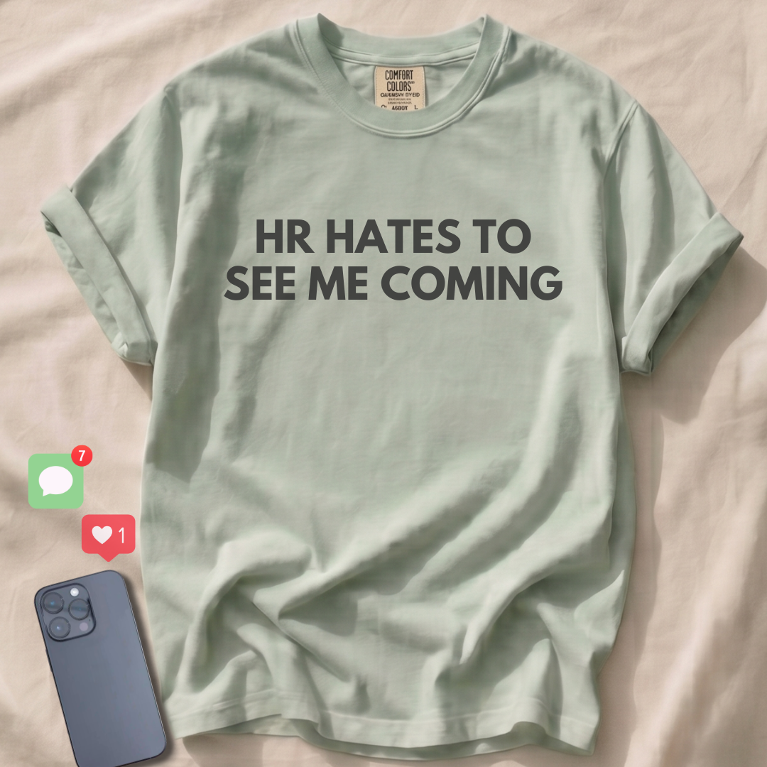 HR HATES TO SEE ME COMING T-Shirt