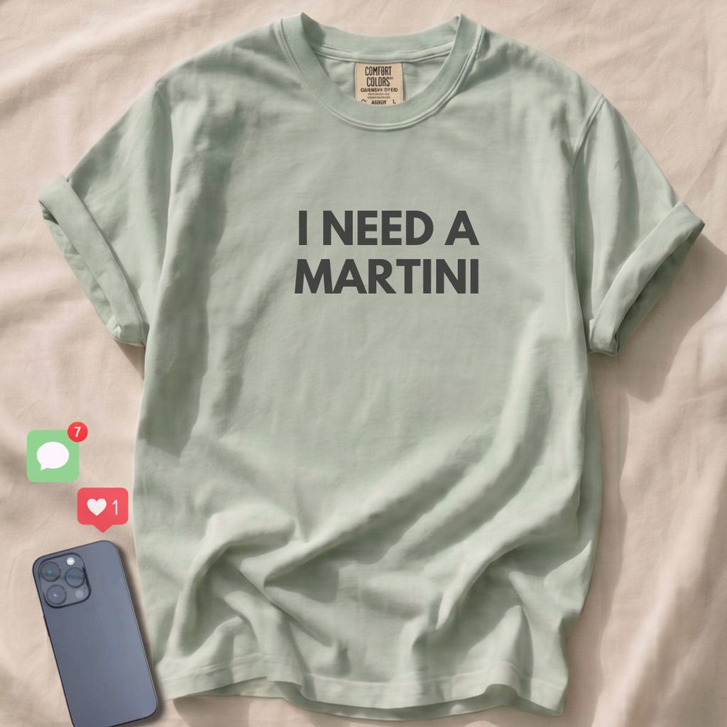 I NEED A MARTINI T-Shirt