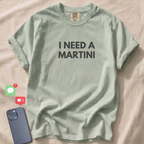 I NEED A MARTINI T-Shirt