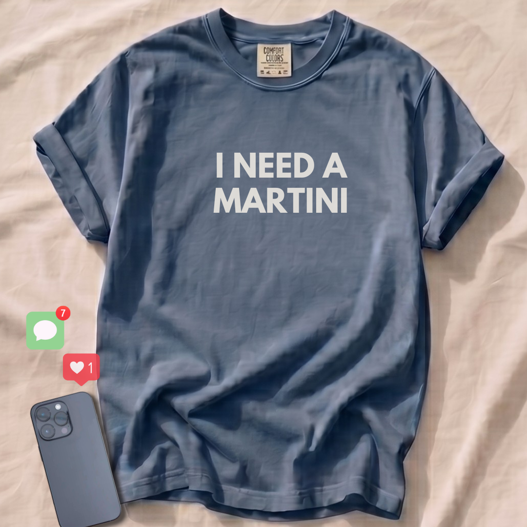 I NEED A MARTINI T-Shirt