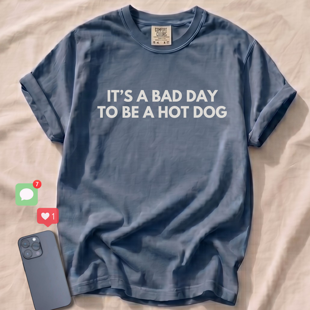 IT'S A BAD DAY TO BE A HOT DOG T-Shirt